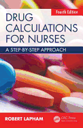 Drug Calculations for Nurses: A Step-By-Step Approach, Fourth Edition