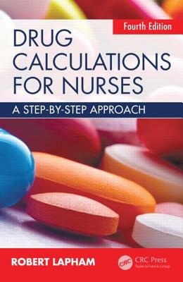 Drug Calculations for Nurses: A Step-By-Step Approach, Fourth Edition - Lapham, Robert