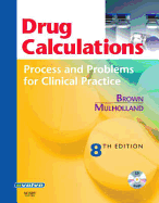 Drug Calculations: Process and Problems for Clinical Practice - Brown, Meta, and Mulholland, Joyce L, MS, RN, Anp, Ma