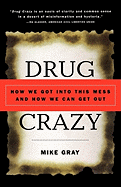 Drug Crazy: How We Got Into This Mess and How We Can Get Out