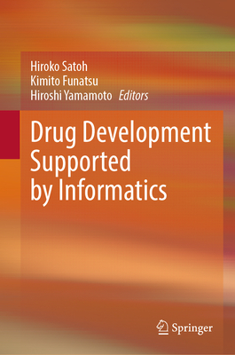 Drug Development Supported by Informatics - Satoh, Hiroko (Editor), and Funatsu, Kimito (Editor), and Yamamoto, Hiroshi (Editor)