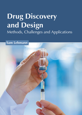 Drug Discovery and Design: Methods, Challenges and Applications - Lehmann, Sam (Editor)