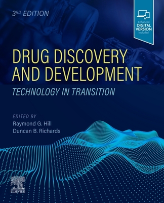 Drug Discovery and Development: Technology in Transition - Hill, Raymond G (Editor), and Richards, Duncan (Editor)