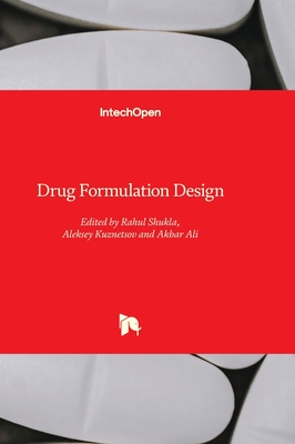 Drug Formulation Design - Ali, Akbar (Editor), and Kuznetsov, Aleksey (Editor), and Shukla, Rahul (Editor)