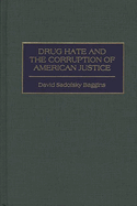 Drug Hate and the Corruption of American Justice