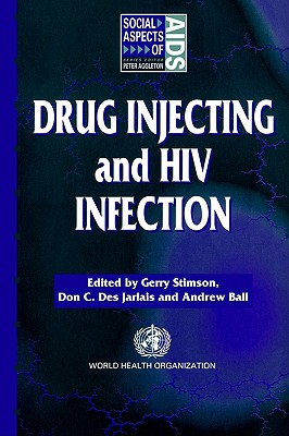Drug Injecting and HIV Infection - Ball, Andrew (Editor), and Des Jarlais, Don C (Editor), and Stimson, Gerry V (Editor)