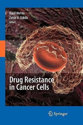 Drug Resistance in Cancer Cells - Mehta, Kapil, Dr. (Editor), and Bates, Susan E (Foreword by), and Siddik, Zahid H (Editor)