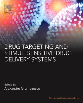 Drug Targeting and Stimuli Sensitive Drug Delivery Systems - Grumezescu, Alexandru Mihai, PhD (Editor)