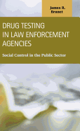 Drug Testing in Law Enforcement Agencies: Social Control in the Public Sector