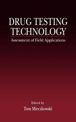 Drug Testing Technology: Assessment of Field Applications - Mieczkowski, Tom (Editor)