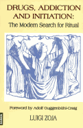 Drugs, Addiction and Initiation: The Modern Search for Ritual
