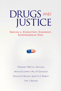 Drugs and Justice: Seeking a Consistent, Coherent, Comprehensive View