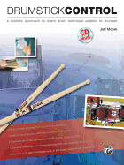 Drumstick Control: A Realistic Approach to Snare Drum Technique Applied to Drumset, Book & CD