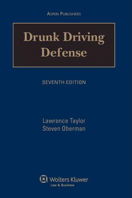 Drunk Driving Defense - Oberman, Steven, and Oberman, Taylor, and Taylor, Lawrence E, J.D.