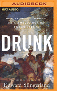 Drunk: How We Sipped, Danced, and Stumbled Our Way to Civilization