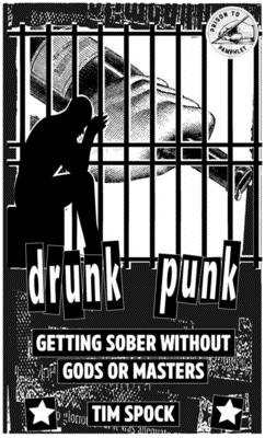 Drunk Punk: Getting Sober Without Gods or Masters - Spock, Tim, and Matlovsky, Drew