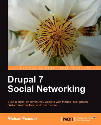 Drupal 7 Social Networking - Peacock, Michael