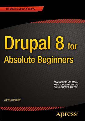 Drupal 8 for Absolute Beginners - Barnett, James