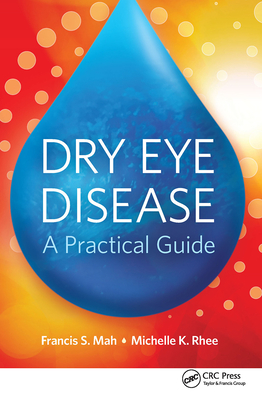 Dry Eye Disease: A Practical Guide - Mah, Francis, and Rhee, Michelle