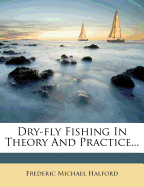 Dry-fly Fishing in Theory and Practice