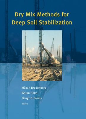 Dry Mix Methods for Deep Soil Stabilization - Bredenberg, Hakan (Editor), and Hoolm, Goran (Editor), and Broms, Bengt B (Editor)