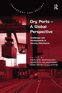 Dry Ports - A Global Perspective: Challenges and Developments in Serving Hinterlands