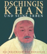 Dschingis Khan und seine Erben : das Weltreich der Mongolen.
