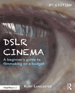 Dslr Cinema: A Beginner's Guide to Filmmaking on a Budget