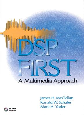 DSP First: A Multimedia Approach - McClellen, James H, and Yoder, Mark, and Schafer, Ronald