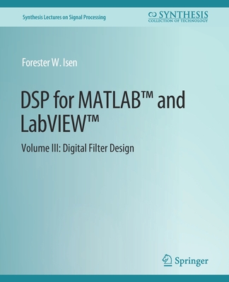 DSP for Matlab(tm) and Labview(tm) III: Digital Filter Design - Isen, Forester W