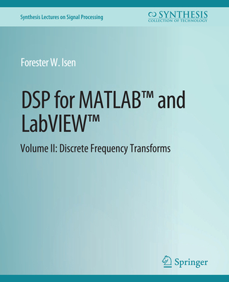 DSP for MATLABTM and LabVIEWTM II: Discrete Frequency Transforms - Isen, Forester W.