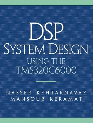 DSP System Design: Using the TMS320C6000 - Kehtarnavaz, Nasser, and Keramat, Mansour