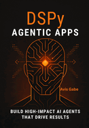 DSPy Agentic Apps: Build High-Impact AI Agents That Drive Results