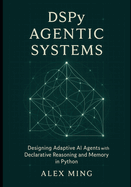 DSPy Agentic Systems: Designing Adaptive AI Agents with Declarative Reasoning and Memory in Python