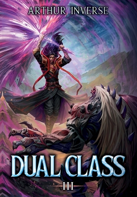 Dual Class 3: A LitRPG Adventure - Inverse, Arthur