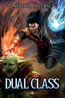 Dual Class: A LitRPG Adventure - Kiesche, A (Editor), and Moonquill (Editor), and Inverse, Arthur