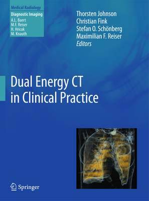 Dual Energy CT in Clinical Practice - Johnson, Thorsten (Editor), and Fink, Christian (Editor), and Sch�nberg, Stefan O. (Editor)