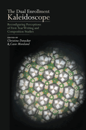 Dual Enrollment Kaleidoscope: Reconfiguring Perceptions of First-Year Writing and Composition Studies