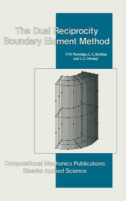 Dual Reciprocity Boundary Element Method - Partridge, P W (Editor), and Brebbia, C A (Editor), and Wrobel (Editor)
