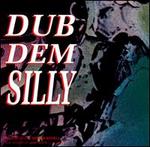 Dub Dem Silly
