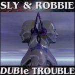 DUBle Trouble - Sly & Robbie