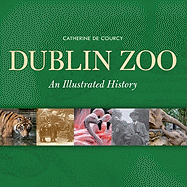 Dublin Zoo: An Illustrated History