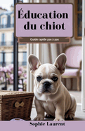 ?ducation du chiot: Guide rapide pas ? pas