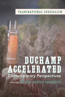 Duchamp Accelerated: Contemporary Perspectives - Haladyn, Julian J (Editor), and Susik, Abigail (Editor), and Fijalkowski, Krzysztof (Editor)