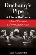 Duchamp's Pipe: A Chess Romance--Marcel Duchamp and George Koltanowski