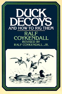 Duck Decoys: And How to Rig Them - Coykendall, Ralf