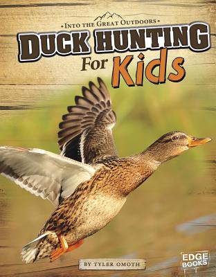 Duck Hunting for Kids - Omoth, Tyler, and Slone, Greg (Consultant editor)