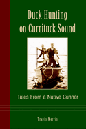 Duck Hunting on Currituck Sound: Tales from a Native Gunner