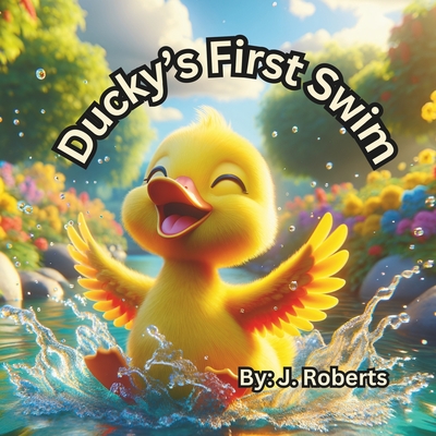 Ducky's First Swim - Roberts, J