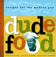 Dude Food: Recipes for the Modern Guy